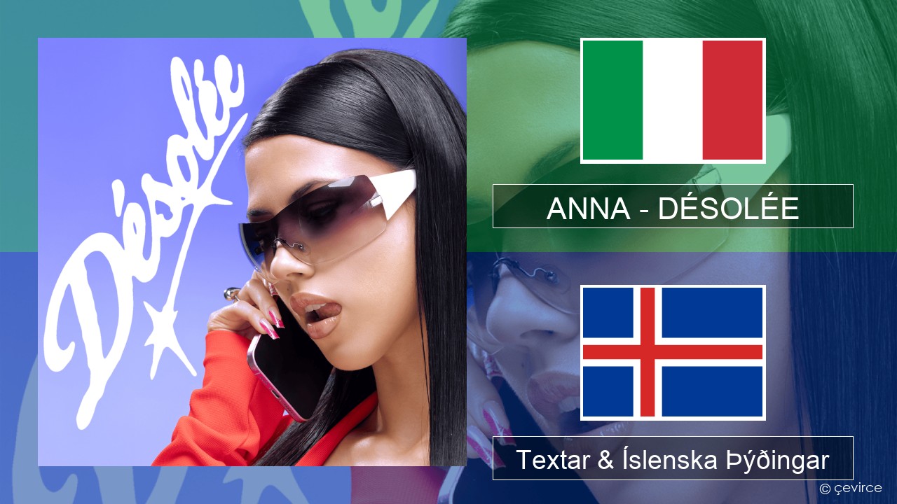 ANNA – DÉSOLÉE Ítalska Textar & Íslenska Þýðingar