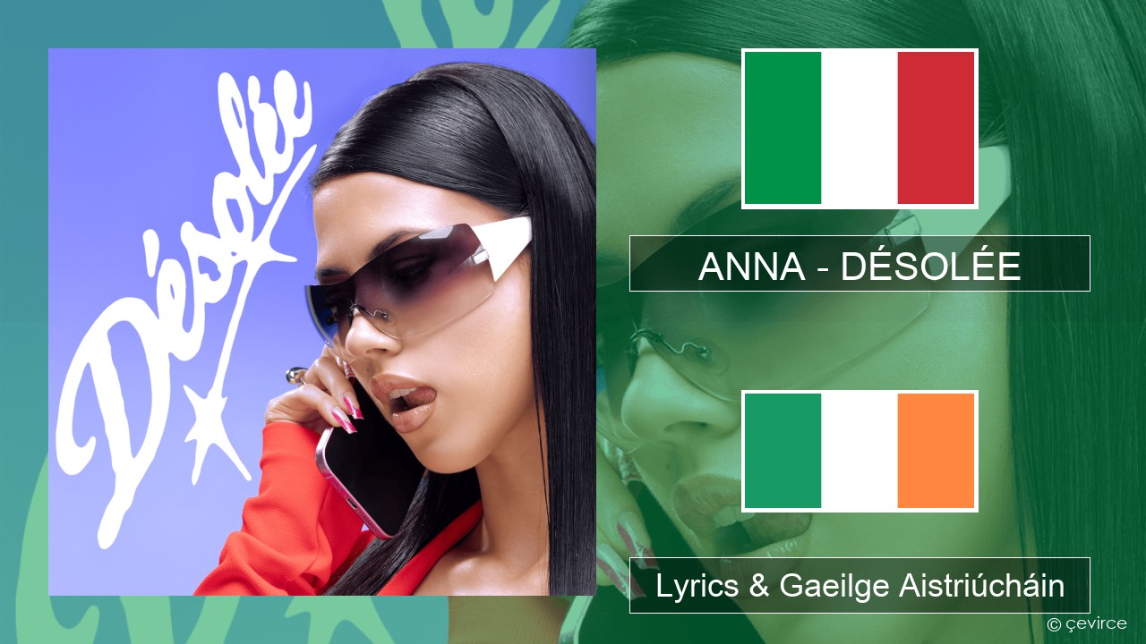 ANNA – DÉSOLÉE Iodáilis Lyrics & Gaeilge Aistriúcháin