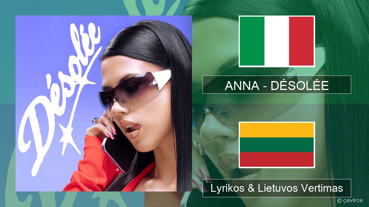 ANNA – DÉSOLÉE Italijos Lyrikos & Lietuvos Vertimas