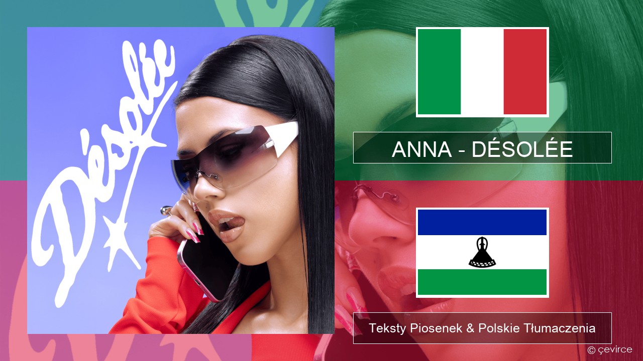 ANNA – DÉSOLÉE Włoski Teksty Piosenek & Polskie Tłumaczenia