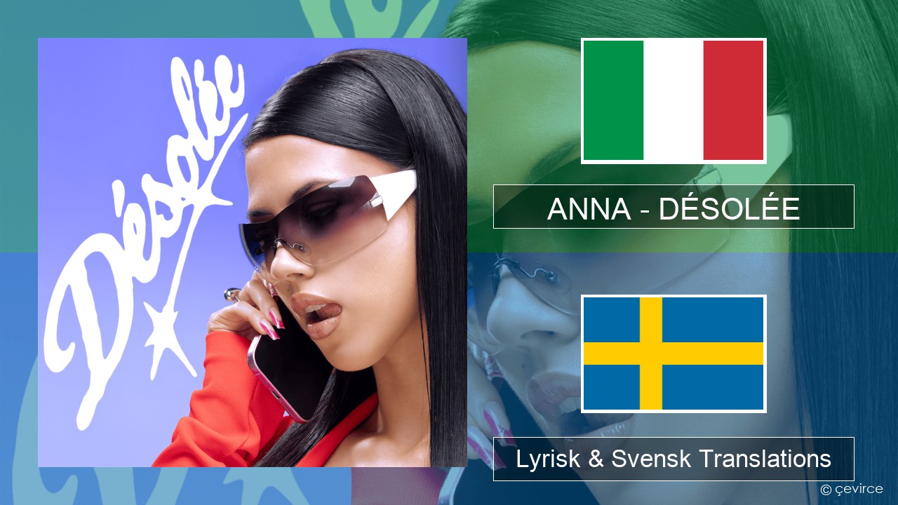 ANNA – DÉSOLÉE Italiensk Lyrisk & Svensk Translations