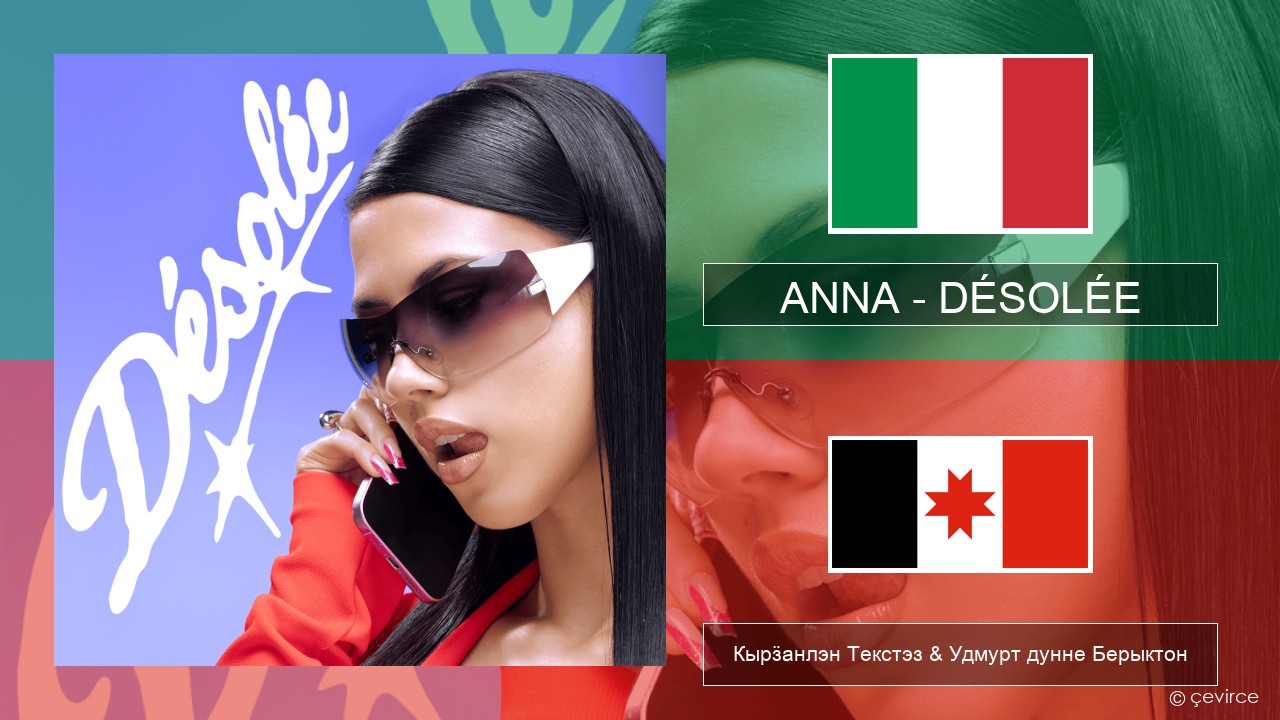 ANNA – DÉSOLÉE Итальянской Кырӟанлэн Текстэз & Удмурт дунне Берыктон