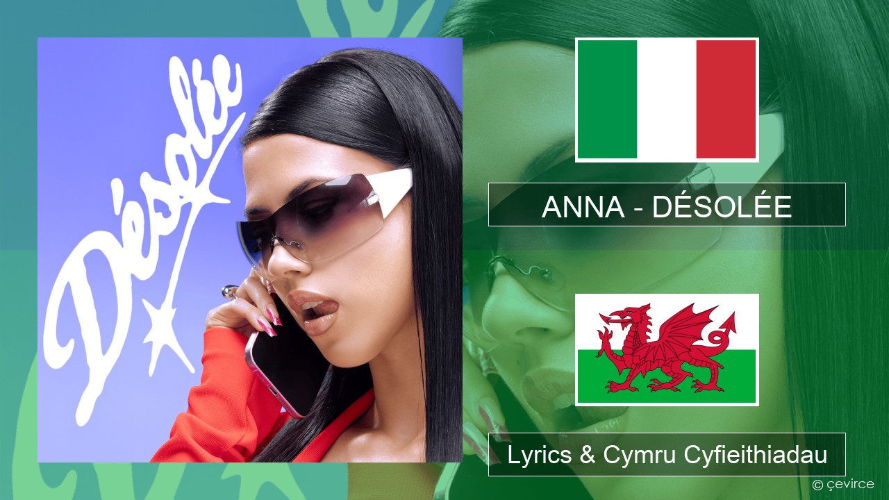 ANNA – DÉSOLÉE Eidaleg Lyrics & Cymru Cyfieithiadau