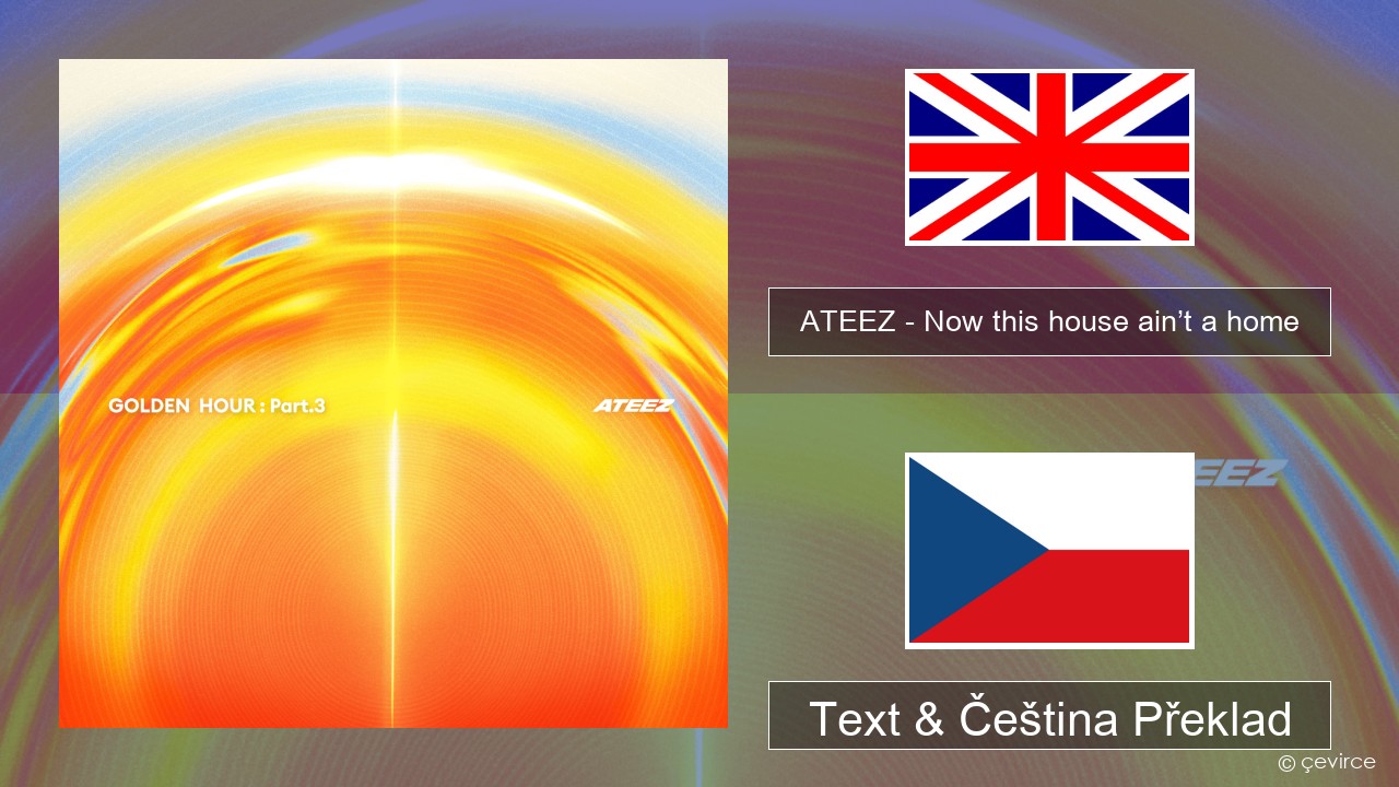 ATEEZ – Now this house ain’t a home Anglický Text & Čeština Překlad