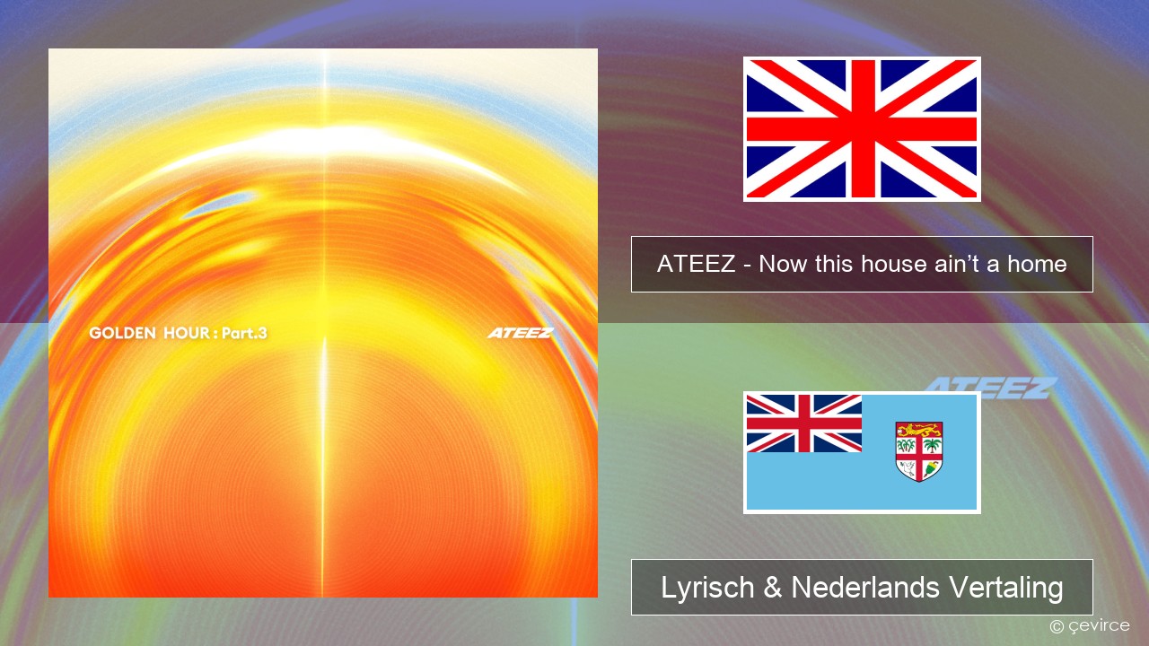ATEEZ – Now this house ain’t a home Engels Lyrisch & Nederlands Vertaling