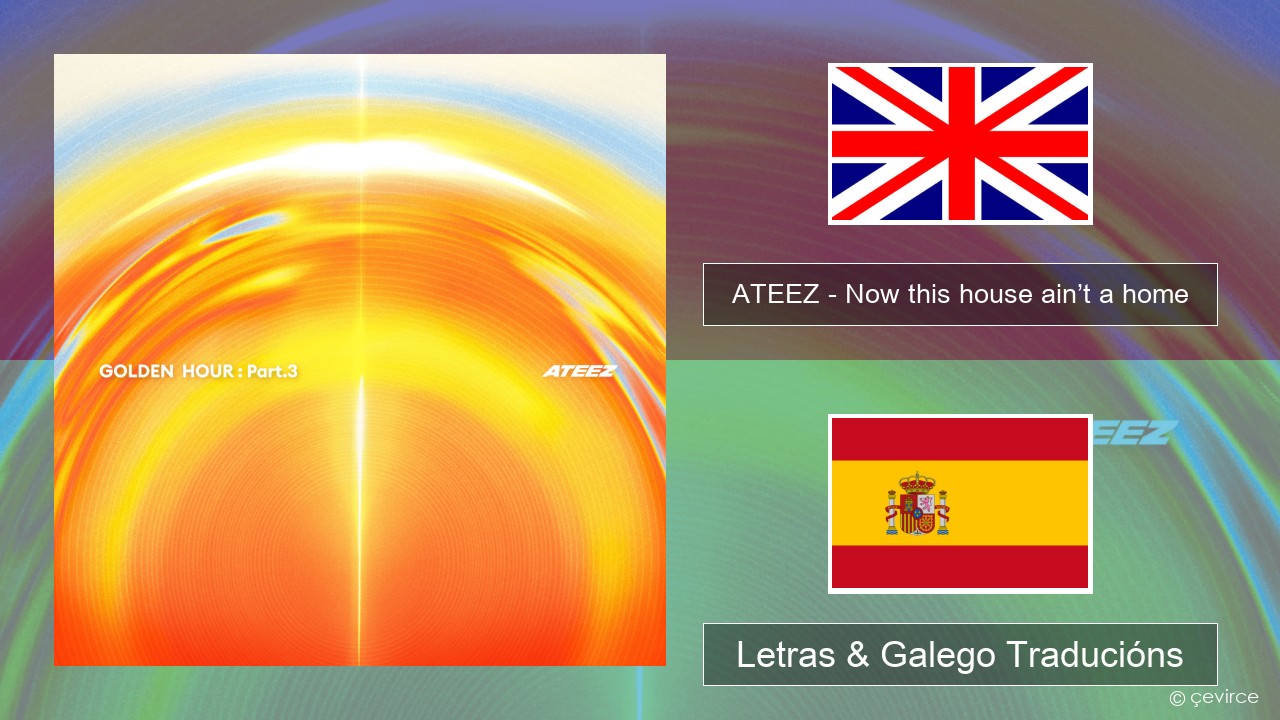 ATEEZ – Now this house ain’t a home Inglés Letras & Galego Traducións