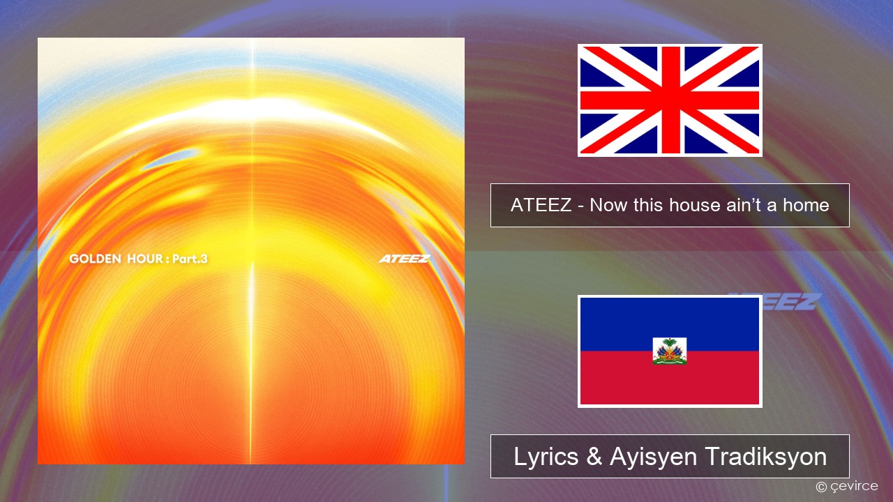 ATEEZ – Now this house ain’t a home Angle Lyrics & Ayisyen Tradiksyon