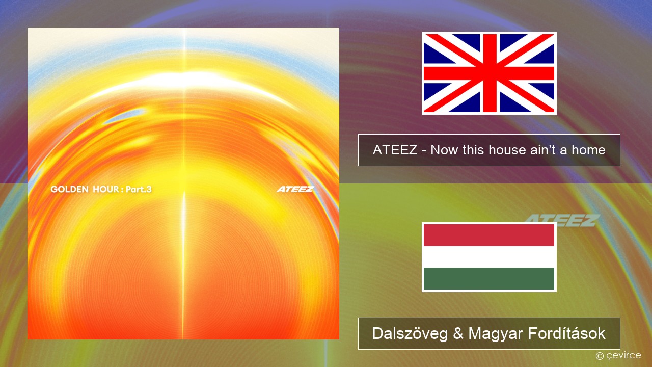 ATEEZ – Now this house ain’t a home Magyar Dalszöveg & Magyar Fordítások
