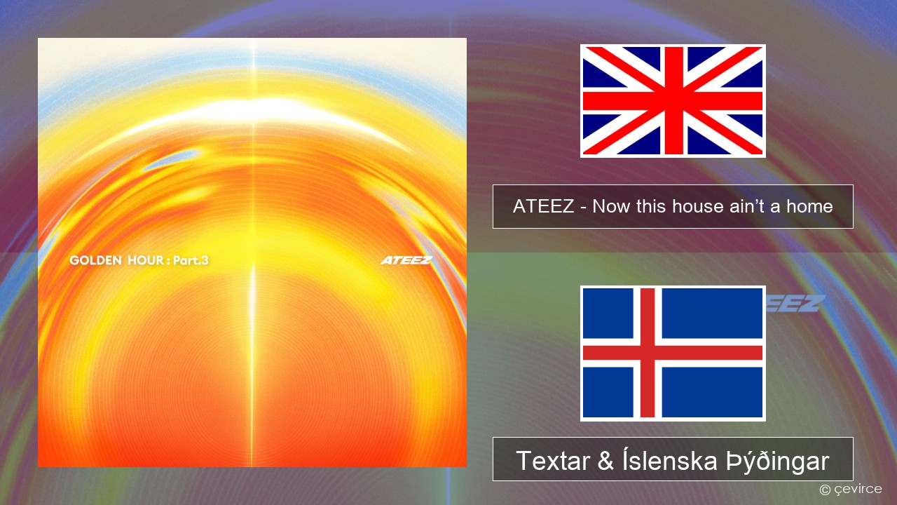 ATEEZ – Now this house ain’t a home Íslenska Textar & Íslenska Þýðingar
