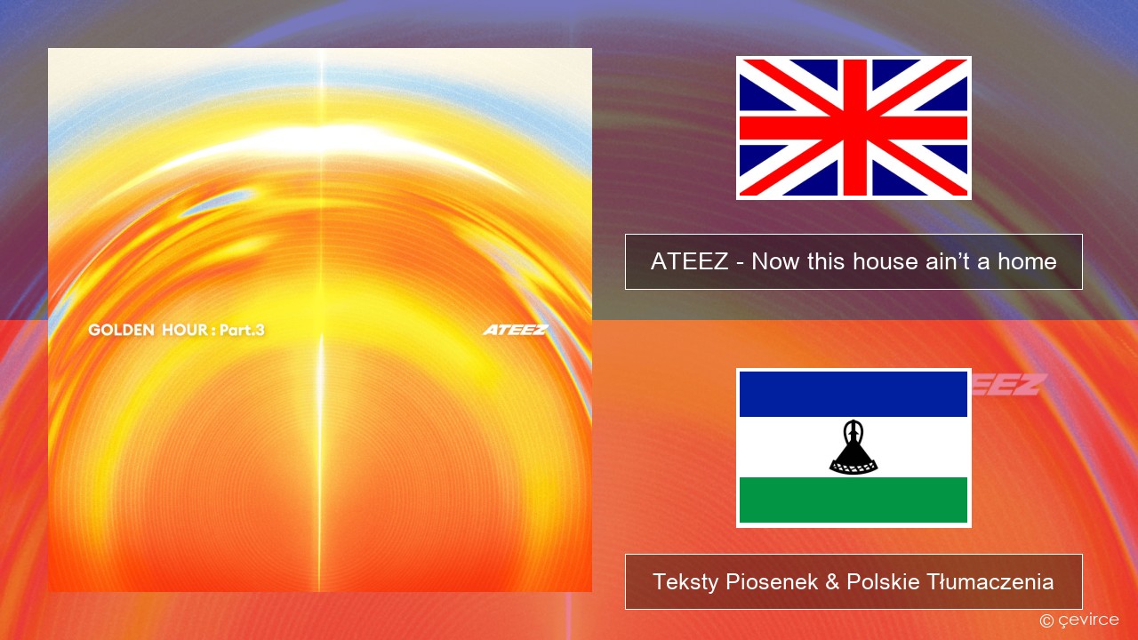 ATEEZ – Now this house ain’t a home Polski Teksty Piosenek & Polskie Tłumaczenia
