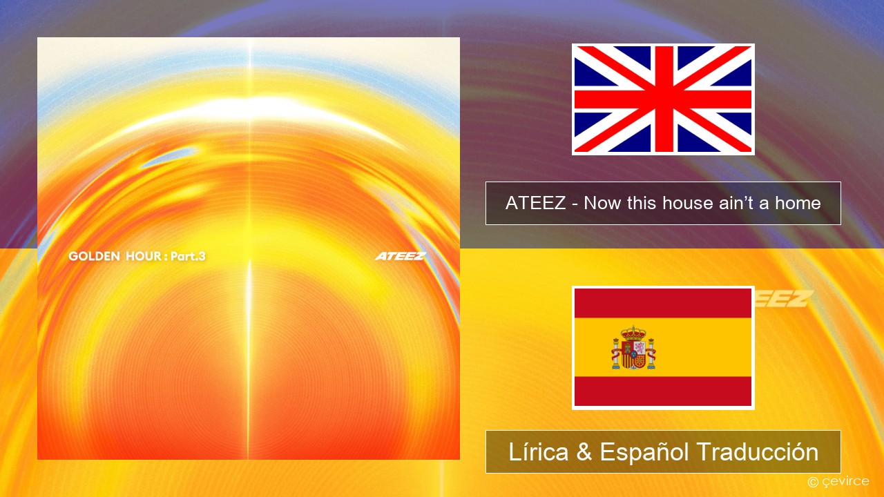 ATEEZ – Now this house ain’t a home Ingl Lírica & Español Traducción