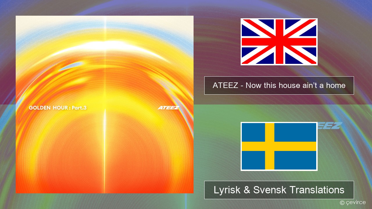ATEEZ – Now this house ain’t a home Engelsk Lyrisk & Svensk Translations