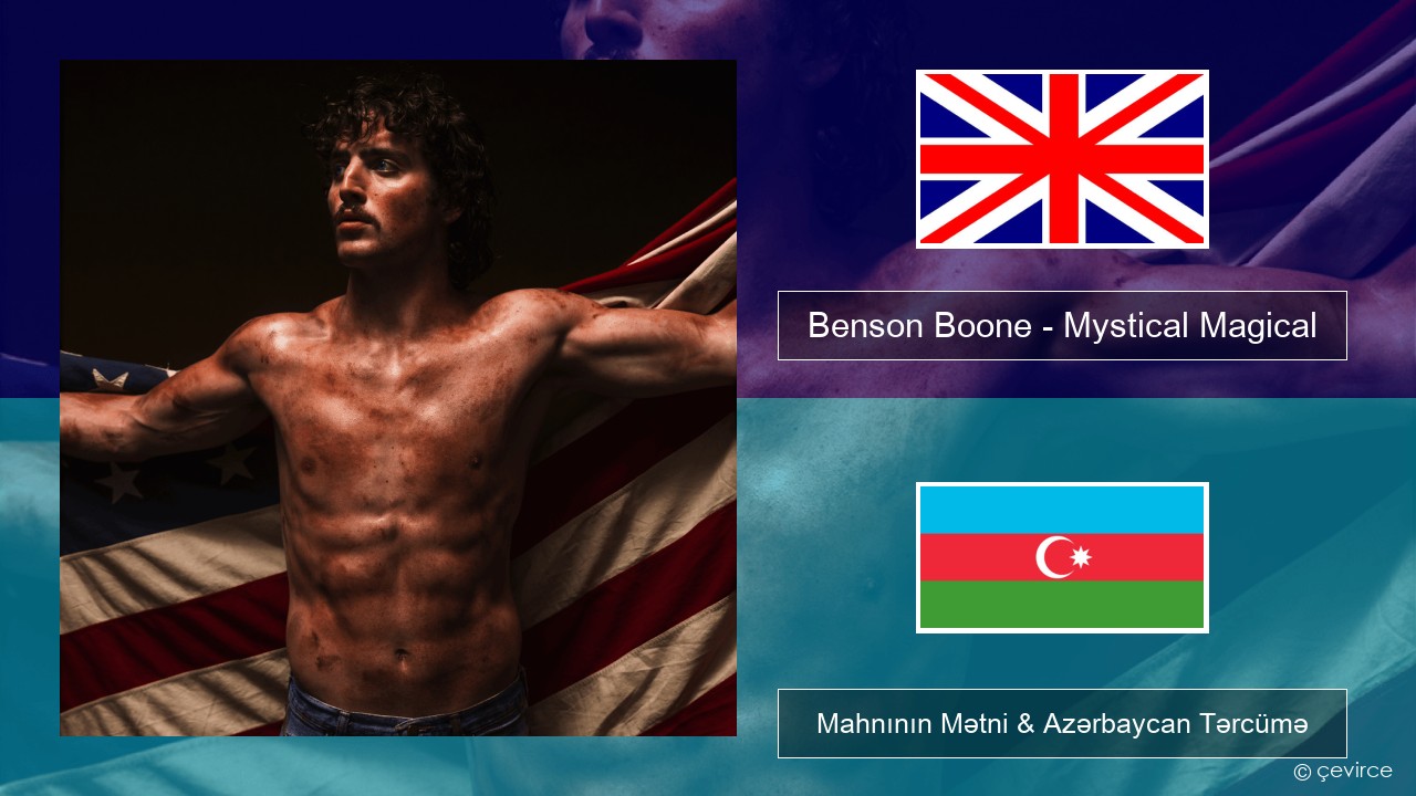Benson Boone – Mystical Magical İngilis dili Mahnının Mətni & Azərbaycan Tərcümə