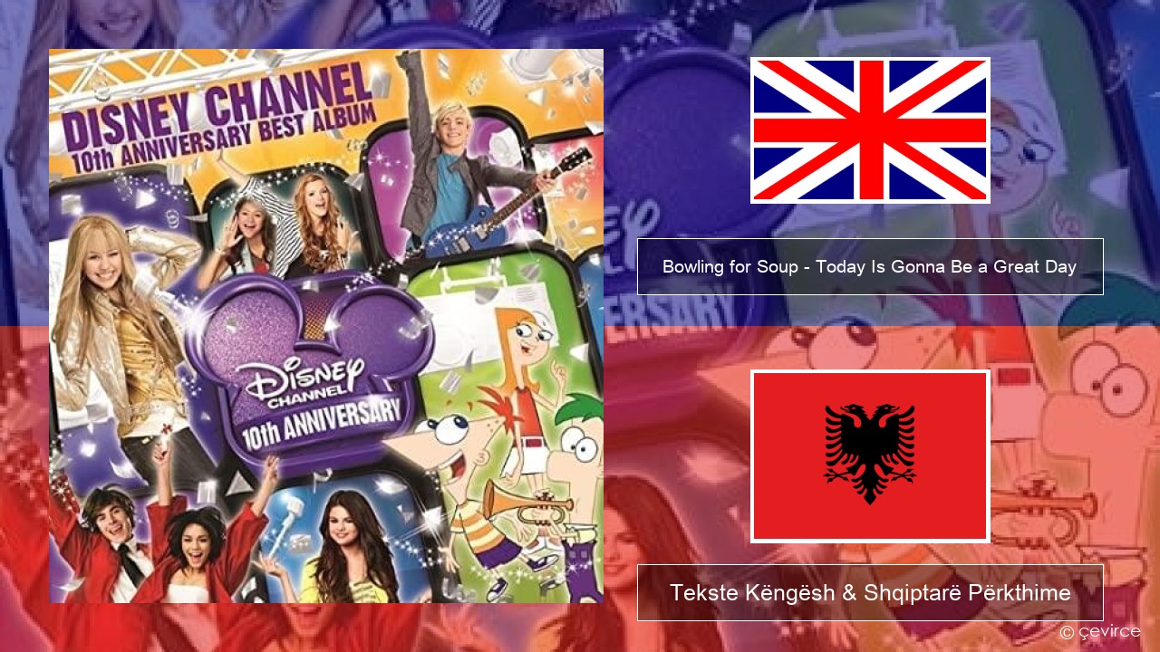 Bowling for Soup – Today Is Gonna Be a Great Day (Theme Song to Phineas and Ferb) Anglisht Tekste Këngësh & Shqiptarë Përkthime
