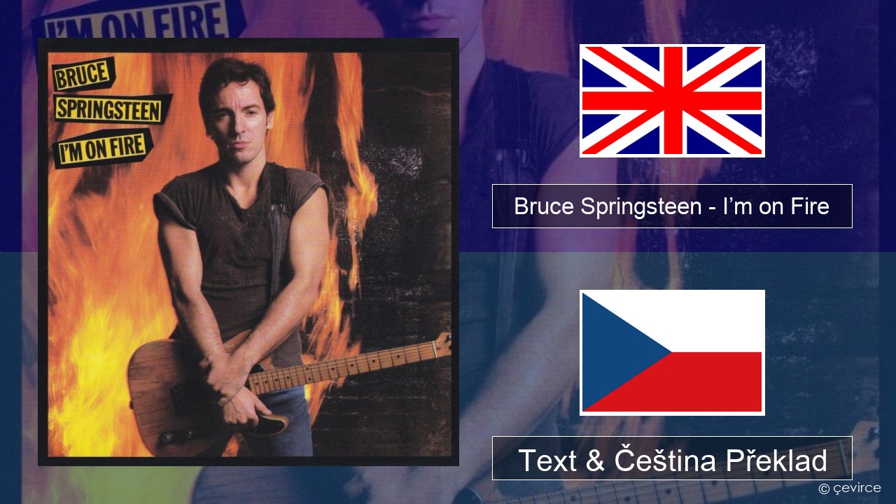 Bruce Springsteen – I’m on Fire Anglický Text & Čeština Překlad