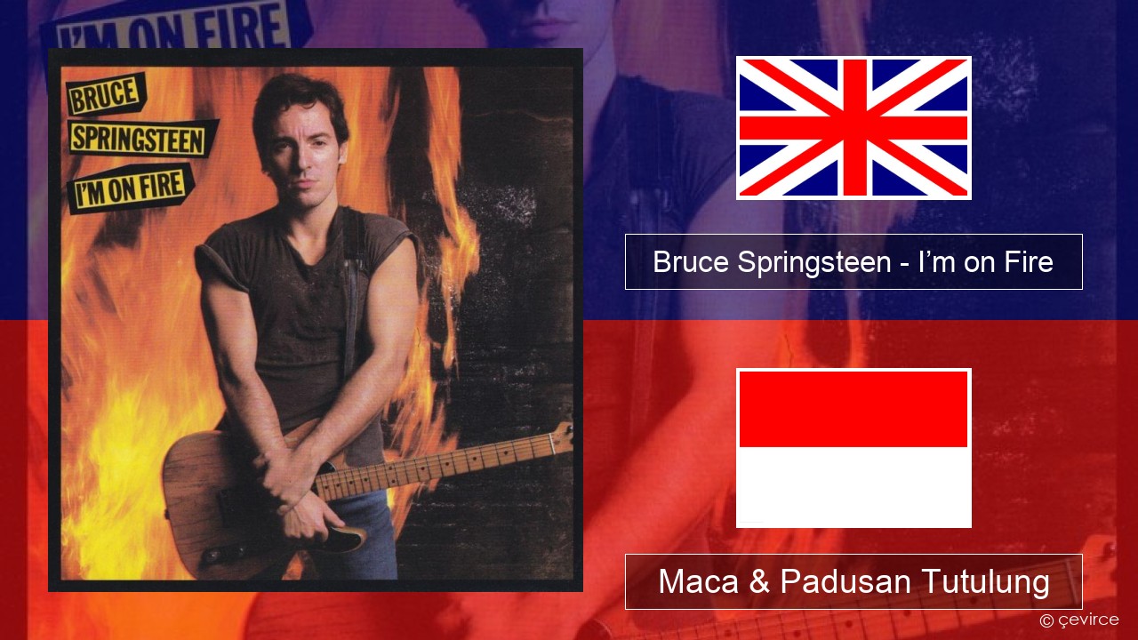 Bruce Springsteen – I’m on Fire Sing Maca & Padusan Tutulung