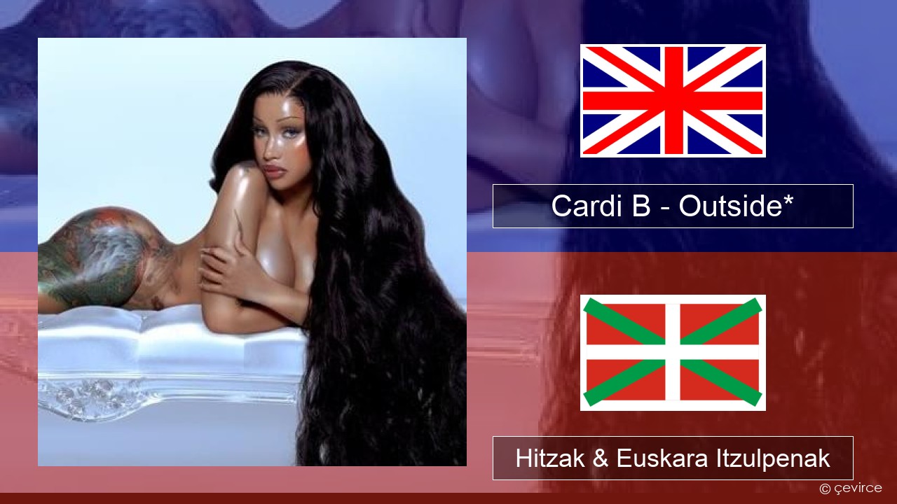 Cardi B – Outside* Ingelesa Hitzak & Euskara Itzulpenak