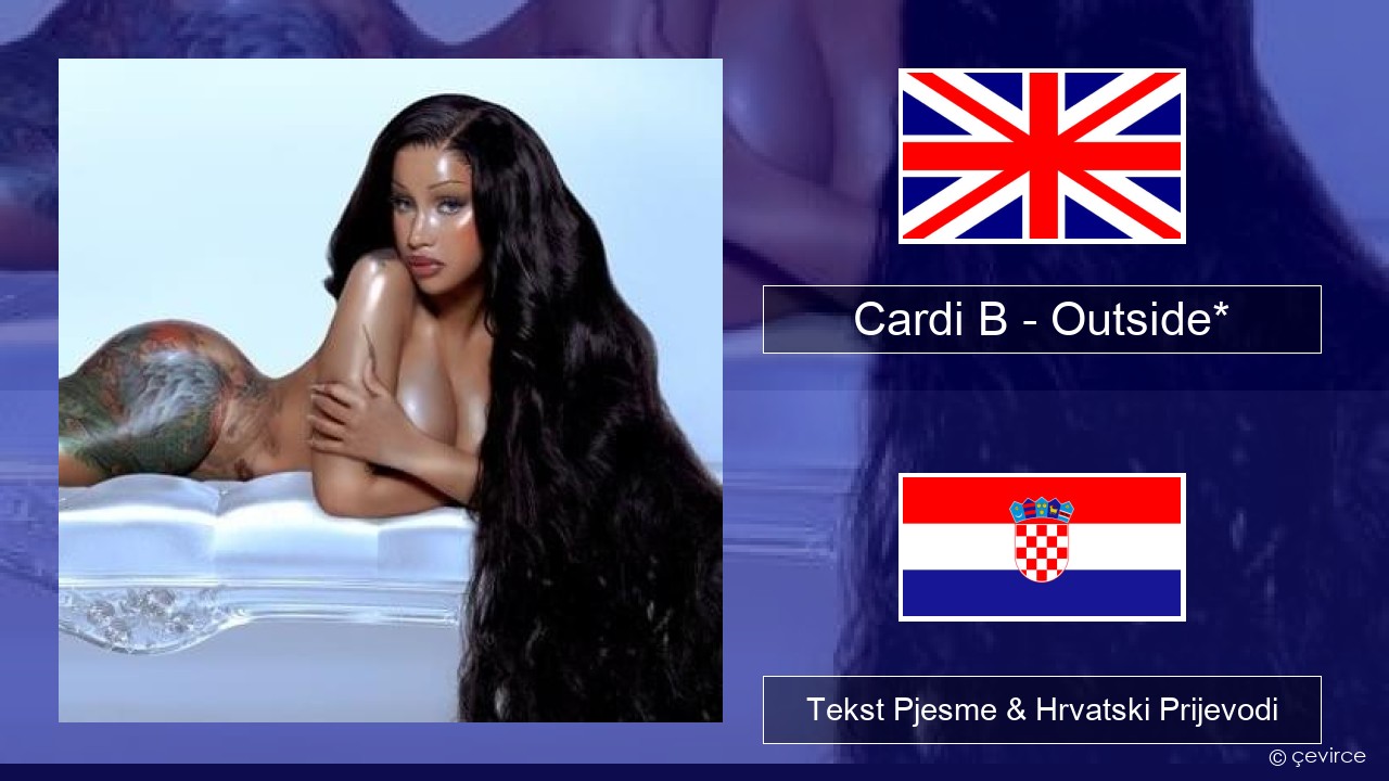 Cardi B – Outside* Engleski Tekst Pjesme & Hrvatski Prijevodi