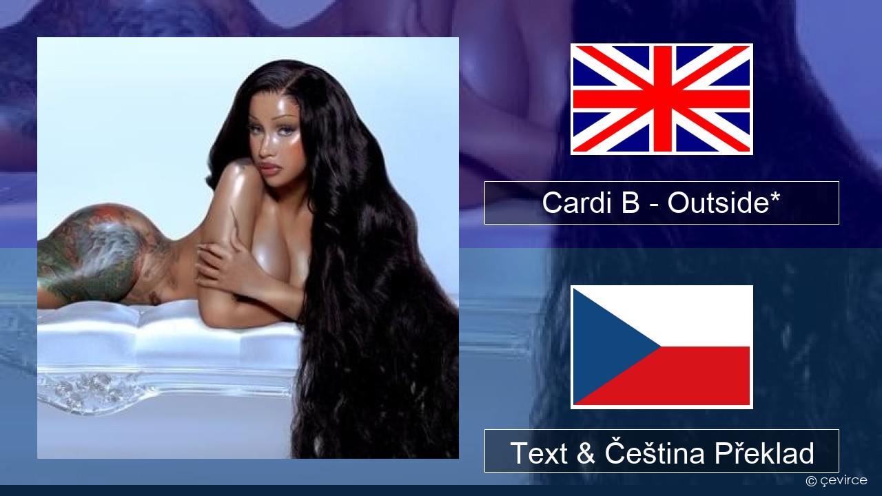 Cardi B – Outside* Anglický Text & Čeština Překlad