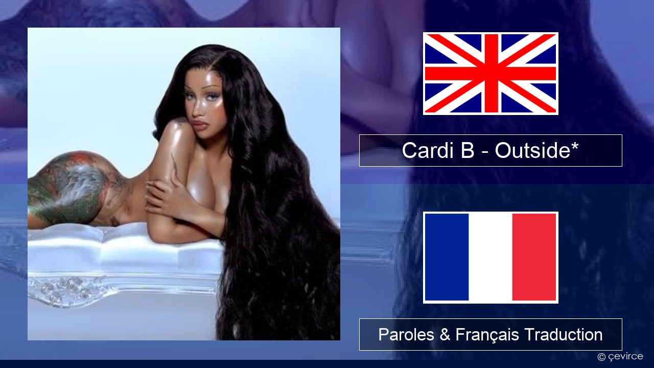 Cardi B – Outside* Anglais Paroles & Français Traduction