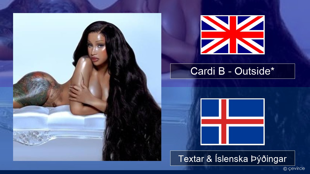 Cardi B – Outside* Íslenska Textar & Íslenska Þýðingar