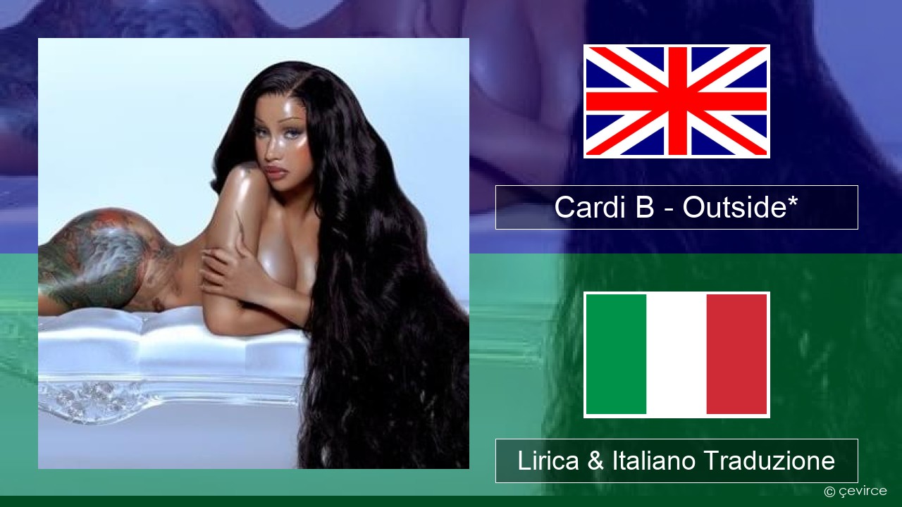 Cardi B – Outside* Inglese Lirica & Italiano Traduzione