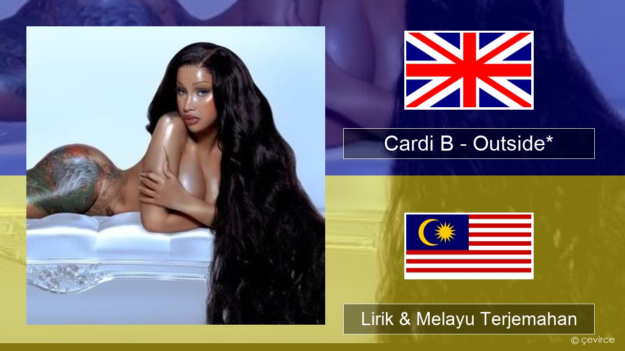 Cardi B – Outside* Francais Lirik & Melayu (Malay) Terjemahan