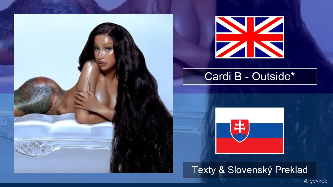 Cardi B – Outside* Anglický Texty & Slovenský Preklad