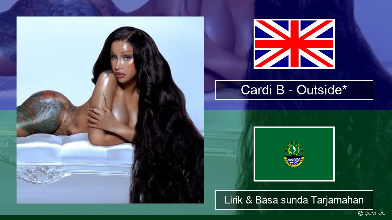 Cardi B – Outside* Basa inggris Lirik & Basa sunda Tarjamahan