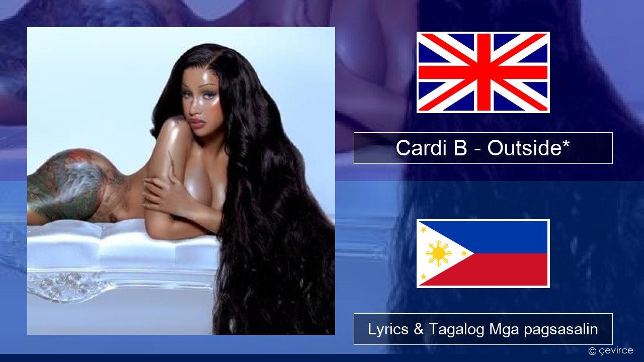 Cardi B – Outside* Ingles Lyrics & Tagalog Mga pagsasalin