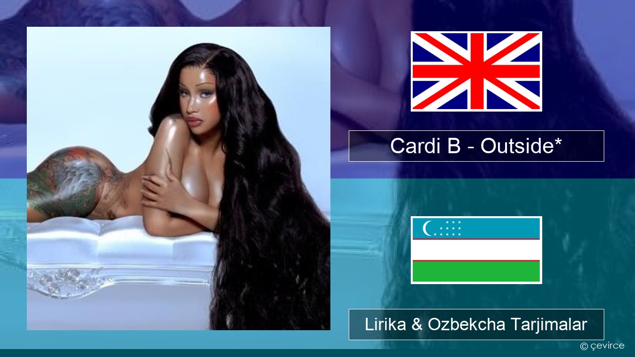 Cardi B – Outside* Ingliz tili Lirika & Ozbekcha Tarjimalar