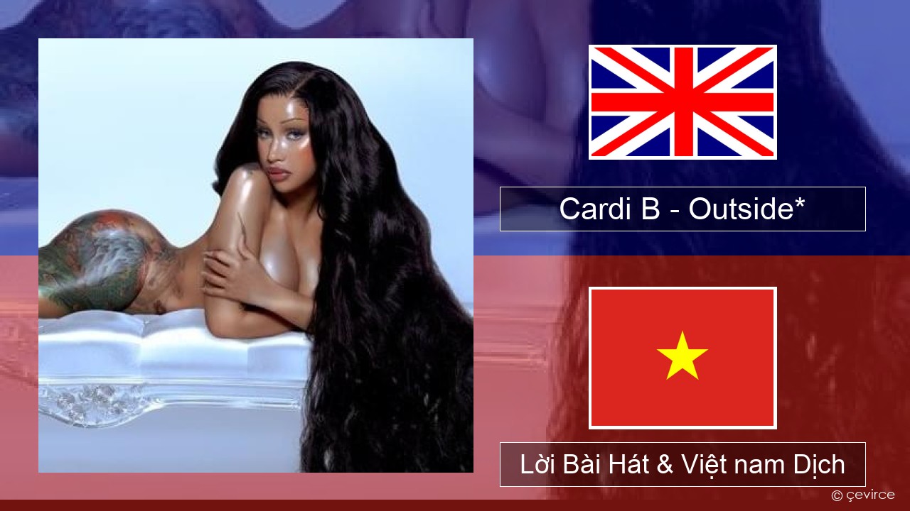Cardi B – Outside* Tiếng anh Lời Bài Hát & Việt nam Dịch