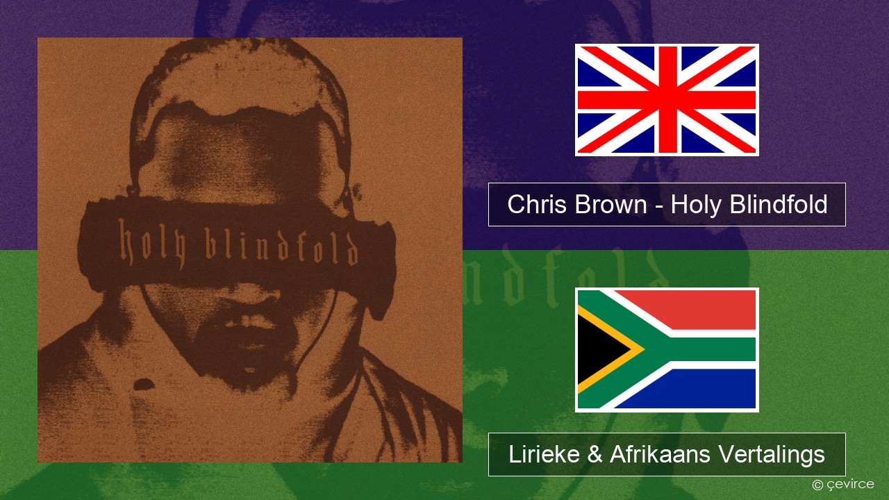 Chris Brown – Holy Blindfold Engels Lirieke & Afrikaans Vertalings