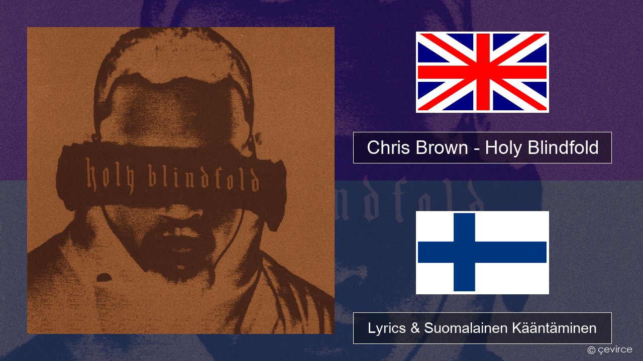 Chris Brown – Holy Blindfold Englanti Lyrics & Suomalainen Kääntäminen