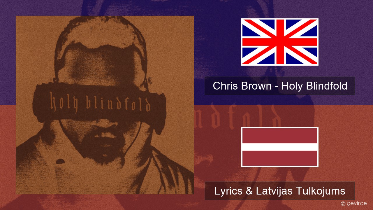 Chris Brown – Holy Blindfold Angļu Lyrics & Latvijas Tulkojums