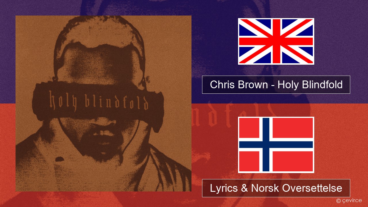 Chris Brown – Holy Blindfold Engelsk Lyrics & Norsk Oversettelse