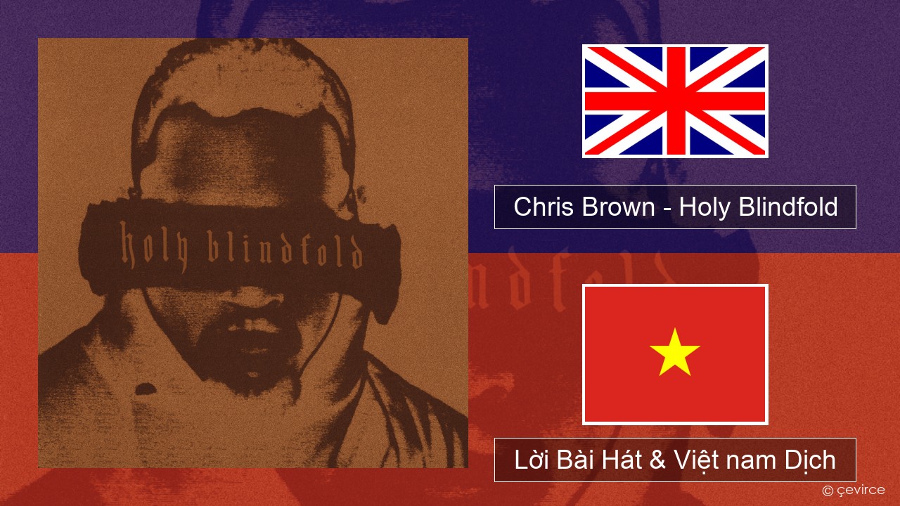 Chris Brown – Holy Blindfold Tiếng anh Lời Bài Hát & Việt nam Dịch