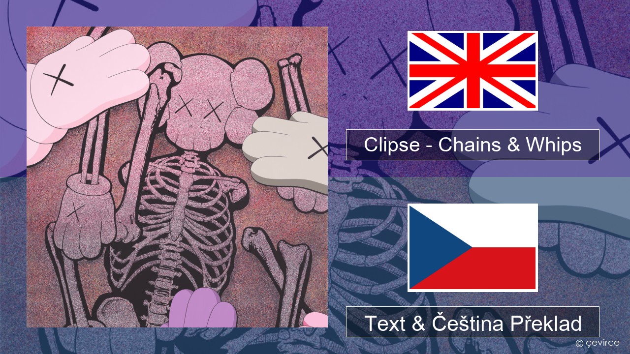 Clipse – Chains & Whips Anglický Text & Čeština Překlad