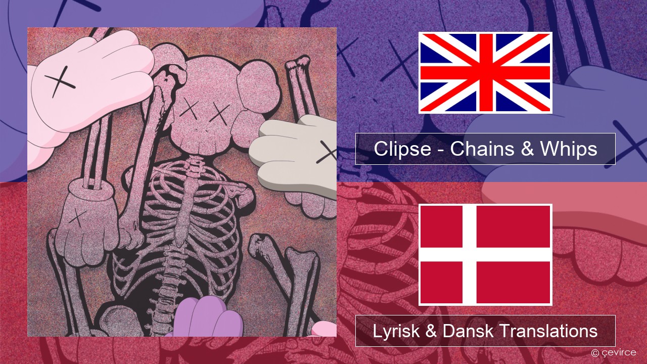 Clipse – Chains & Whips Engelsk Lyrisk & Dansk Translations