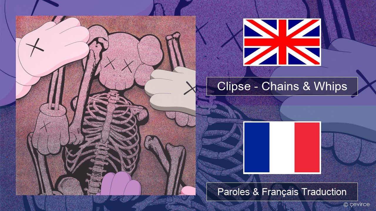 Clipse – Chains & Whips Anglais Paroles & Français Traduction