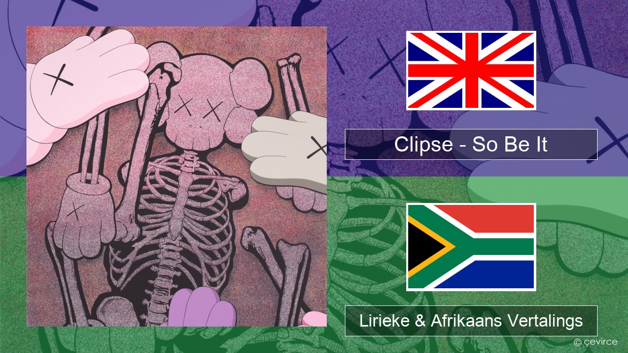 Clipse – So Be It Engels Lirieke & Afrikaans Vertalings