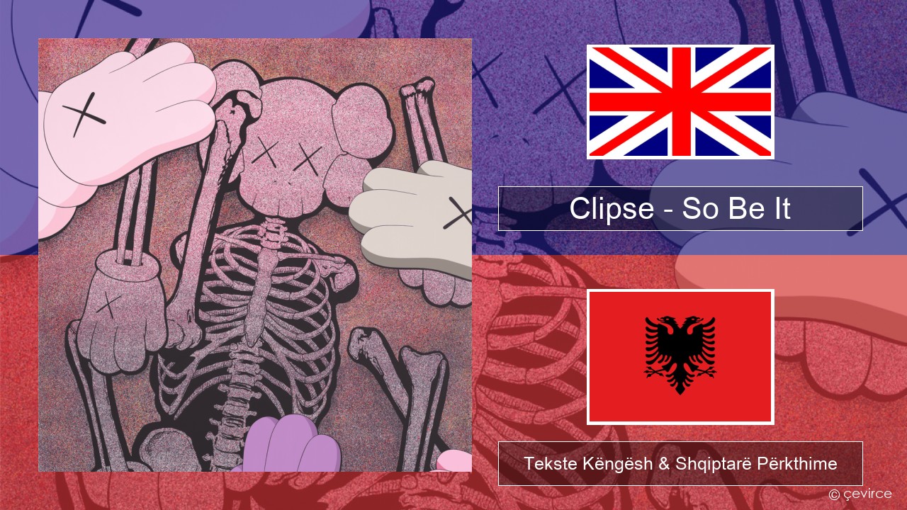 Clipse – So Be It Anglisht Tekste Këngësh & Shqiptarë Përkthime