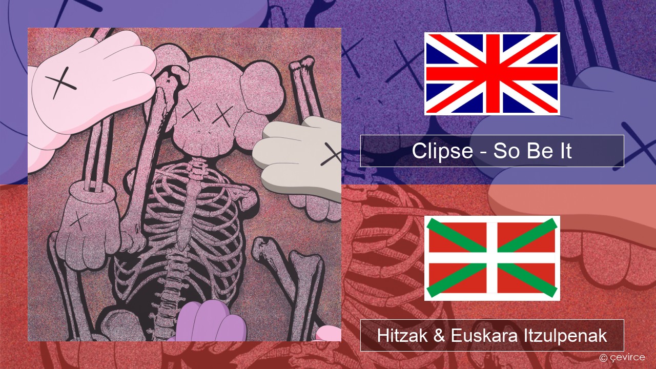 Clipse – So Be It Ingelesa Hitzak & Euskara Itzulpenak