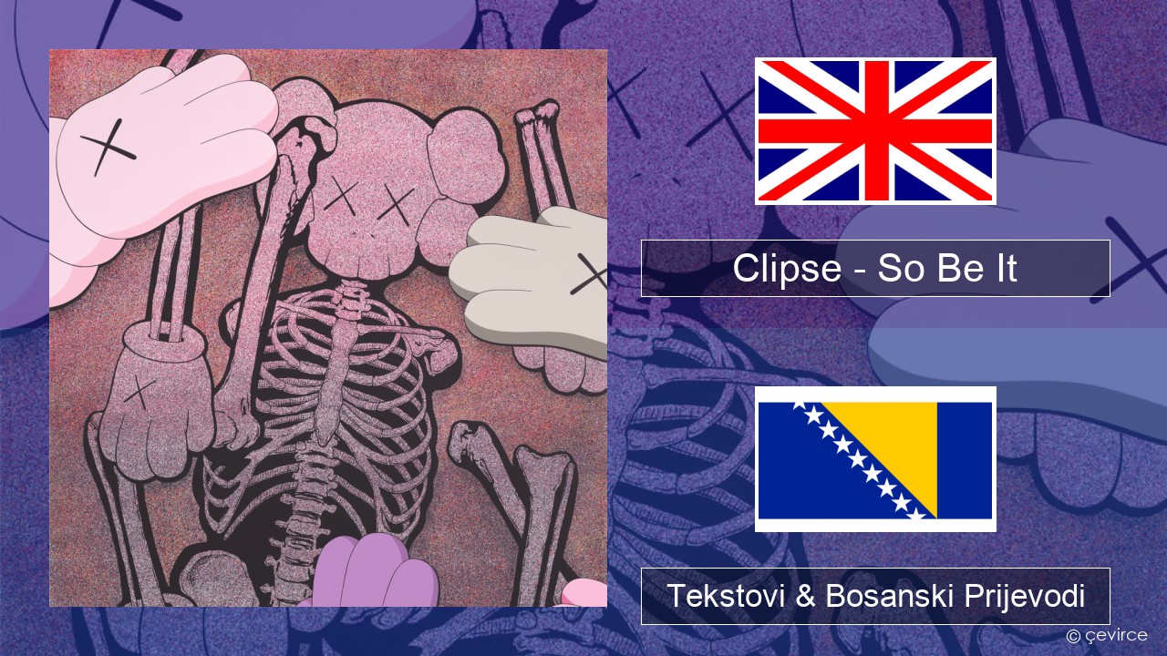 Clipse – So Be It Engleski Tekstovi & Bosanski Prijevodi