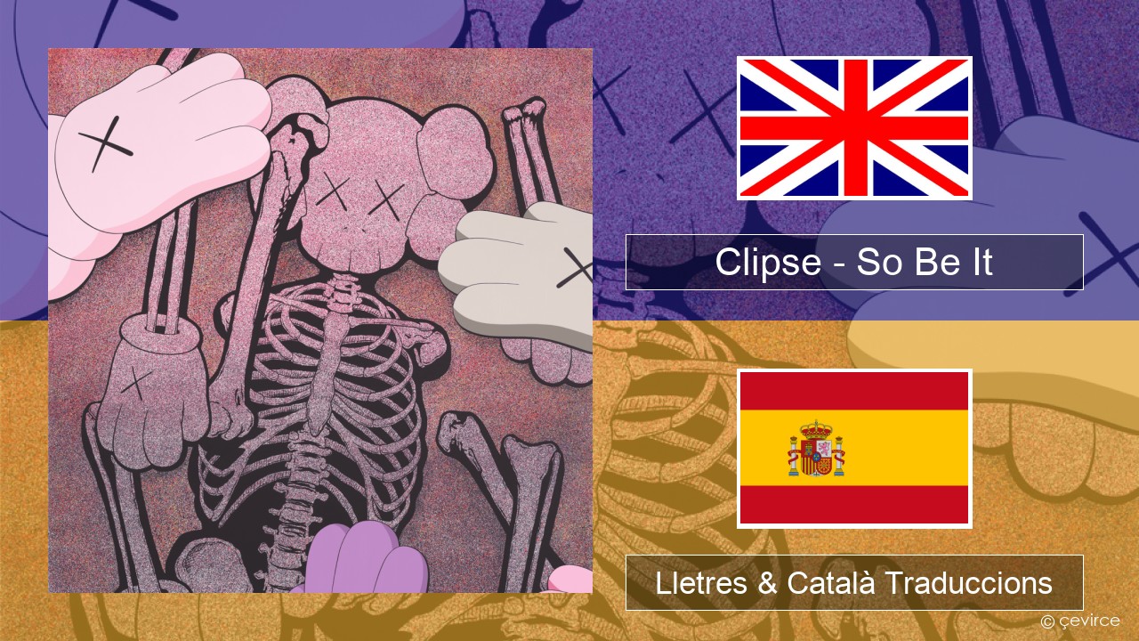 Clipse – So Be It Anglès Lletres & Català Traduccions