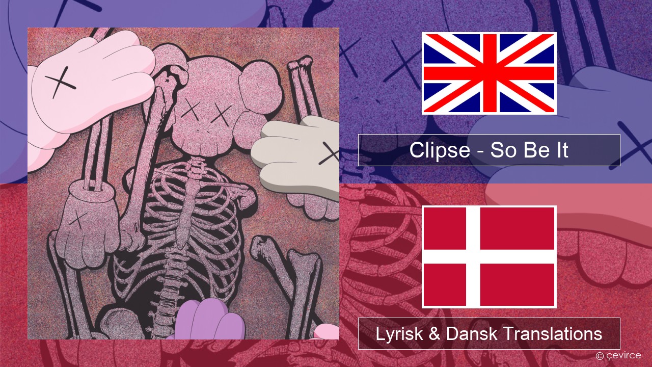 Clipse – So Be It Engelsk Lyrisk & Dansk Translations