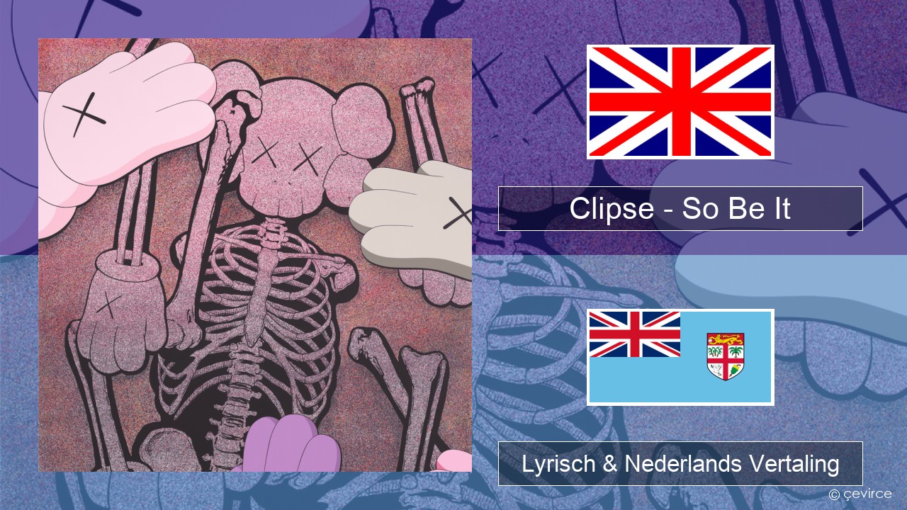 Clipse – So Be It Engels Lyrisch & Nederlands Vertaling