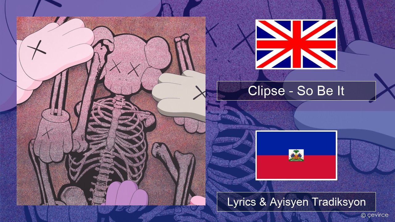 Clipse – So Be It Angle Lyrics & Ayisyen Tradiksyon