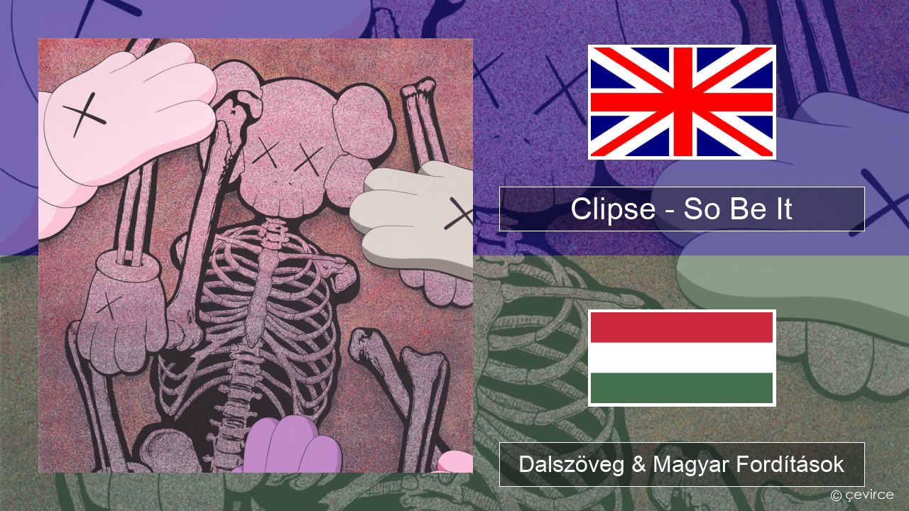 Clipse – So Be It Magyar Dalszöveg & Magyar Fordítások