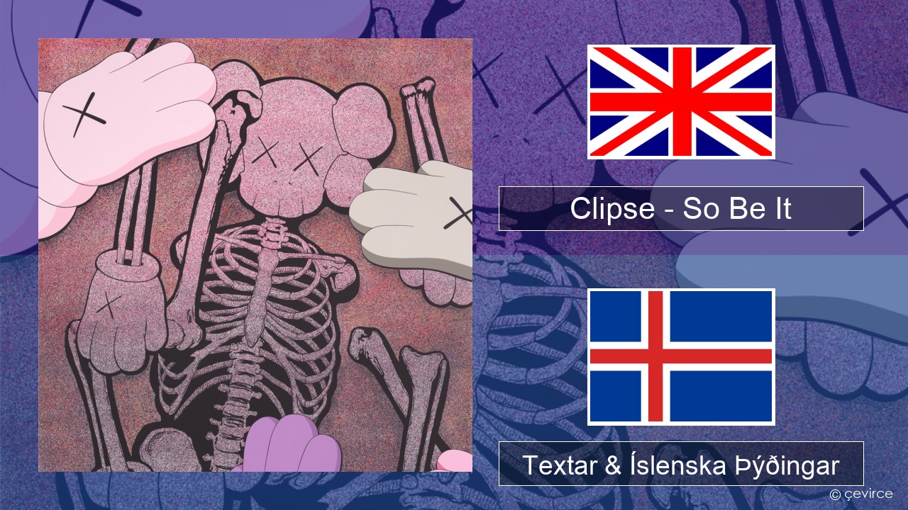 Clipse – So Be It Íslenska Textar & Íslenska Þýðingar